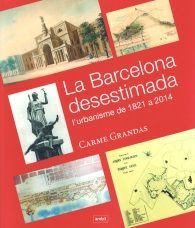 LA BARCELONA DESESTIMADA: L'URBANISME DE 1821 A 2014
