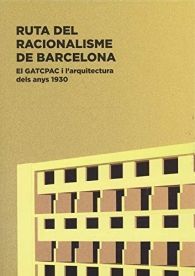 RUTA DEL RACIONALISME DE BARCELONA: EL GATCPAC I L'ARQUITECTURA DELS ANYS 1930
