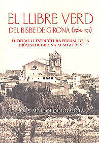 LLIBRE VERD DEL BISBE DE GIRONA (1302-1371), EL. EL DELME I L'ESTRUCTURA FEUDAL DE LA DIÒCESI DE GIRONA AL SEGLE XIV