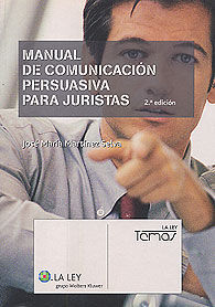 MANUAL DE COMUNICACIÓN PERSUASIVA PARA JURISTAS (MARKETING DE SERVICIOS PROFESIONALES, ORATORIA FORENSE, TÉCNICAS DE NEGOCIACIÓN, ORGANIZACIÓN DE REUNIONES, GESTIÓN DEL TIEMPO Y DEL TRABAJO EN EL BUFE