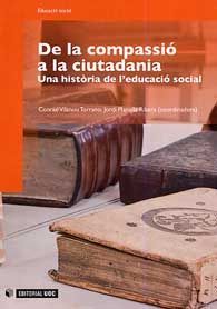DE LA COMPASSIÓ A LA CIUTADANIA. UNA HISTORIA DE L'EDUCACIÓ SOCIAL.