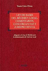LEY DE BASES DEL RÉGIMEN LOCAL. COMENTARIOS, CONCORDANCIAS Y JURISPRUDENCIA: ADAPTADA A LA LEY...