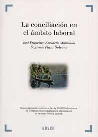 CONCILIACIÓN EN EL ÁMBITO LABORAL, LA: NUEVA REGULACIÓN CONFORME A LA LEY 13/2009 DE REFORMA...