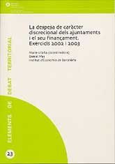 DESPESA DE CARÀCTER DISCRECIONAL DELS AJUNTAMENTS I EL SEU FINANÇAMENT, LA. EXERCICIS 2002 I 2003