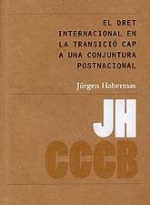 1. EL DRET INTERNACIONAL EN LA TRANSICIÓ CAP A UNA CONJUNTURA POSTNACIONAL / INTERNATIONAL LAW IN THE TRANSITION TO A POSTNATIONAL SCENE