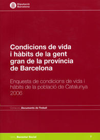CONDICIONS DE VIDA I HÀBITS DE LA GENT GRAN DE LA PROVÍNCIA DE BARCELONA: ENQUESTA DE CONDICIONS DE VIDA I HÀBITS DE LA POBLACIÓ DE CATALUNYA 2006