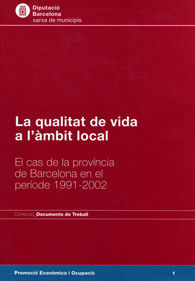 QUALITAT DE VIDA A L'ÀMBIT LOCAL, LA: EL CAS DE LA PROVÍNCIA DE BARCELONA EN EL PERÍODE 1991-2002