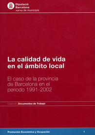 CALIDAD DE VIDA EN EL ÁMBITO LOCAL, LA: CASO DE LA PROVINCIA DE BARCELONA EN EL PERIODO 1991-2002