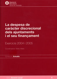 DESPESA DE CARÀCTER DISCRECIONAL DELS AJUNTAMENTS I EL SEU FINANÇAMENT, LA: EXERCICI 2004 I 2005