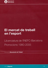 MERCAT DE TREBALL EN L'ESPORT, EL: LLICENCIATURA DE L'INEFC-BARCELONA. PROMOCIONS 1980-2005