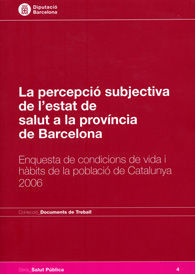 PERCEPCIÓ SUBJECTIVA DE L'ESTAT DE SALUT A LA PROVÍNCIA DE BARCELONA, LA: ENQUESTA DE CONDICIONS DE VIDA I HÀBITS DE LA POBLACIÓ DE CATALUNYA 2006