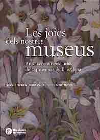 LES JOIES DELS NOSTRES MUSEUS : ART EN ELS MUSEUS LOCALS DE LA PROVÍNCIA DE BARCELONA