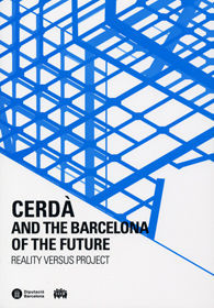 CERDÀ AND THE BARCELONA OF THE FUTURE. REALITY VERSUS PROJECT
