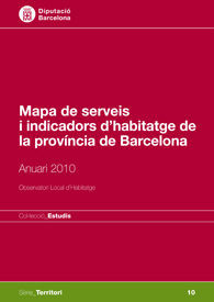 MAPA DE SERVEIS I INDICADORS D'HABITATGE DE LA PROVÍNCIA DE BARCELONA: ANUARI 2010