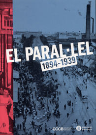 PARAL·LEL, EL: 1894-1939: BARCELONA I L'ESPECTACLE DE LA MODERNITAT