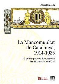 MANCOMUNITAT DE CATALUNYA, 1914-1925, LA: EL PRIMER PAS VERS L'AUTOGOVERN DES DE LA DESFETA DE 1714