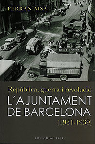 AJUNTAMENT DE BARCELONA, L' (1931-1939): REPÚBLICA, GUERRA I REVOLUCIÓ