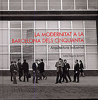 MODERNITAT A LA BARCELONA DELS CINQUANTA, LA: ARQUITECTURA INDUSTRIAL