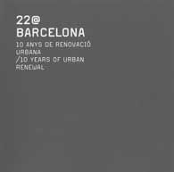 22@BARCELONA. 10 ANYS DE RENOVACIÓ URBANA / 10 YEARS OF URBAN RENEWAL