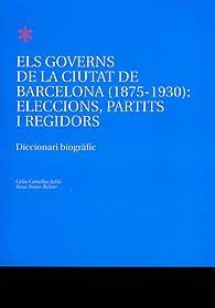 GOVERNS DE LA CIUTAT DE BARCELONA (1875-1930), ELS: ELECCIONS, PARTITS I REGIDORS: DICCIONARI...