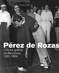 PÉREZ DE ROZAS: CRÒNICA GRÀFICA DE BARCELONA 1931-1954