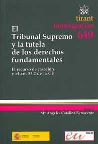 TRIBUNAL SUPREMO Y LA TUTELA DE LOS DERECHOS FUNDAMENTALES, EL (EL RECURSO DE CASACIÓN Y EL ART. 53,2 DE LA CE)