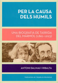 PER LA CAUSA DELS HUMILS: UNA BIOGRAFIA DE TARRIDA DEL MÁRMOL (1861-1915)
