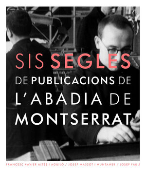 Sis segles de Publicacions de l'Abadia de Montserrat