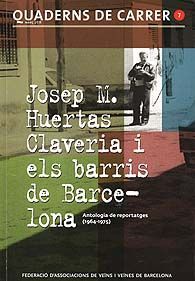 JOSEP M HUERTAS CLAVERIA I ELS BARRIS DE BARCELONA. ANTOLOGIA DE REPORTATGES (1964 - 1975)