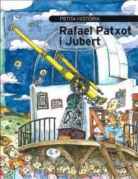 PETITA HISTÒRIA DE RAFAEL PATXOT I JUBERT