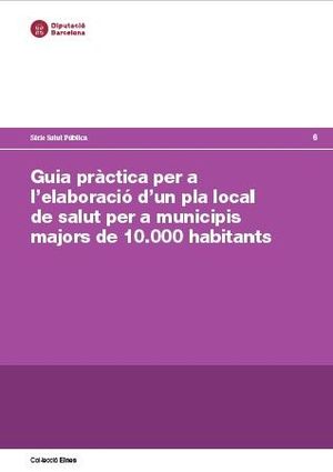 GUIA PRÀCTICA PER A L'ELABORACIÓ D'UN PLA LOCAL DE SALUT PER A MUNICIPIS MAJORS DE 10.000 HABITANTS