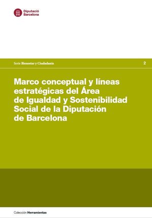 MARCO CONCEPTUAL Y LÍNEAS ESTRATÉGICAS DEL ÁREA DE IGUALDAD Y SOSTENIBILIDAD SOCIAL DE LA DIPUTACIÓN DE BARCELONA