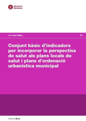Conjunt bàsic d'indicadors per incorporar la perspectiva de salut als plans locals de salut i plans d'ordenació ubanística municipal