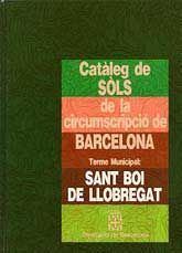 CATÀLEG DE SOLS DE LA CIRCUMSCRIPCIÓ DE BARCELONA: TERME MUNICIPAL: SANT BOI DE LLOBREGAT