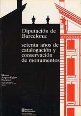 DIPUTACIÓN DE BARCELONA: SETENTA AÑOS DE CATALOGACIÓN Y CONSERVACIÓN DE MONUMENTOS. MUSEO ARQUEOLÓGICO NACIONAL, MADRID