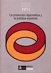 PROTECCIÓN DIPLOMÁTICA Y LA PRÁCTICA ESPAÑOLA, LA