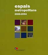 ESPAIS METROPOLITANS, 2000-2004: ACTUACIONS, PROJECTES I ESTUDIS DE L'ÀREA METROPOLITANA DE...