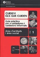CUIDEM ELS QUE CUIDEN: GUIA PRÀCTICA PER A CUIDADORS INFORMALS: ÀREA D'ACTITUDS I ÀREA SOCIAL:...