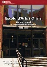 ESCOLA D'ARTS I OFICIS: 90È ANIVERSARI D'ENSENYAMENTS ARTÍSTICS 1915-2005