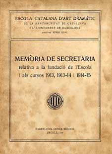 MEMÒRIA DE SECRETARIA RELATIVA A LA FUNDACIÓ DE L'ESCOLA I ALS CURSOS 1913, 1913-14 I 1914-15: ESCOLA CATALANA D'ART DRAMÀTIC