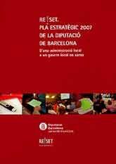 RESET. PLA ESTRATÈGIC 2007 DE LA DIPUTACIÓ DE BARCELONA: D'UNA ADMINISTRACIÓ LOCAL A UN GOVERN EN XARXA