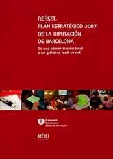 RESET. PLAN ESTRATÉGICO 2007 DE LA DIPUTACIÓN DE BARCELONA: DE UNA ADMINISTRACIÓN LOCAL A UN GOBIERNO EN RED