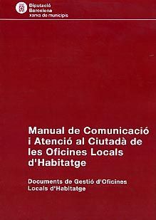 MANUAL DE COMUNICACIÓ I ATENCIÓ AL CIUTADÀ DE LES OFICINES LOCALS D'HABITATGE: DOCUMENTS DE GESTIÓ D'OFICINES LOCALS D'HABITATGE