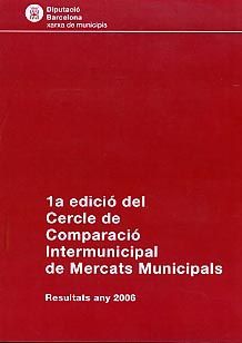 CERCLE DE COMPARACIÓ INTERMUNICIPAL DE MERCATS MUNICIPALS: 1ª EDICIÓ: RESULTATS ANY 2006