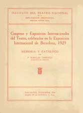 CONGRESO Y EXPOSICIÓN INTERNACIONALES DE TEATRO CELEBRADOS EN LA EXPOSICIÓN INTERNACIONAL DE BARCELONA, 1929: MEMORIA Y CATÁLOGO