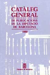 CATÀLEG GENERAL DE PUBLICACIONS DE LA DIPUTACIÓ DE BARCELONA, 1988