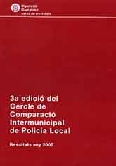 3A. EDICIÓ DEL CERCLE DE COMPARACIÓ INTERMUNICIPAL DE POLICIA LOCAL: RESULTATS ANY 2007