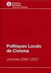 POLÍTIQUES LOCALS DE CIVISME: JORNADES 2006 I 2007