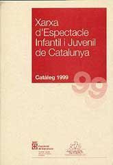 XARXA D'ESPECTACLE INFANTIL I JUVENIL DE CATALUNYA: CATÀLEG 1999