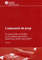 EDUCACIÓ DE PROP, L': EL PAPER DELS MUNICIPIS EN LA POLÍTICA EDUCATIVA: SETEMBRE 2005-MARÇ 2007